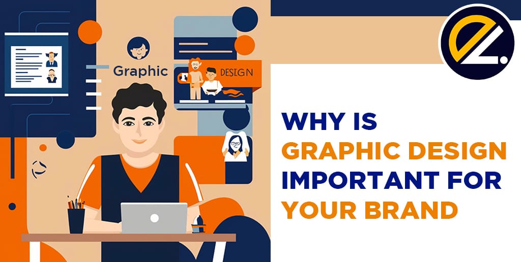 why is graphic design important for your brand, five importance of graphic design, graphic design importance in business, most important graphic designers, importance of communication in graphic design